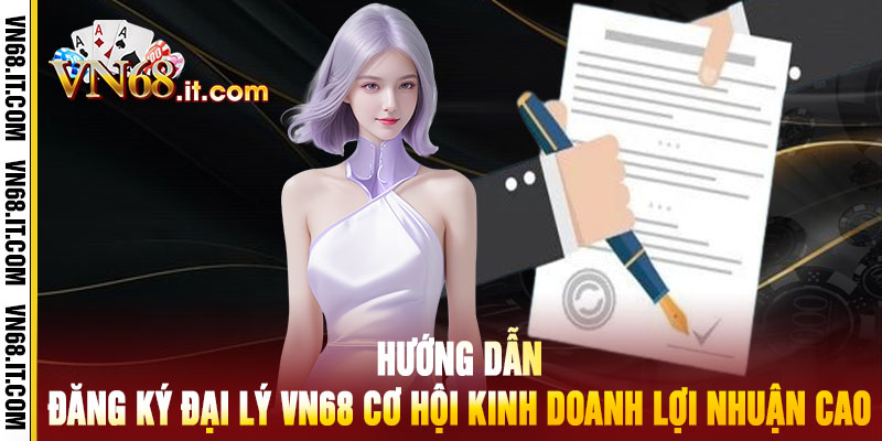 Đăng Ký Đại Lý Vn68